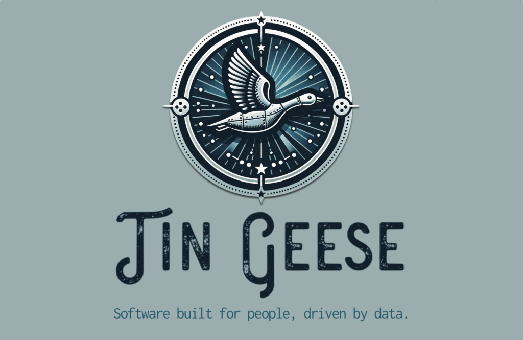 Tin Geese: Software built for people, driven by data.